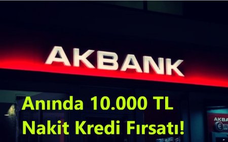 Akbank Banka Kartı Sahiplerine Müjde! Anında 10.000 TL Nakit Kredi Fırsatı!
