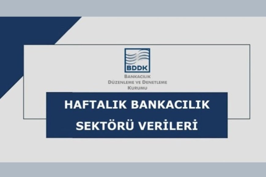 BDDK Haftalık Bülteni Kredi Hacmi Artarken Mevduat Geriledi