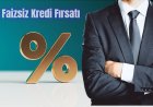 75 Bin TL’ye Varan Faizsiz Kredi Kampanyaları