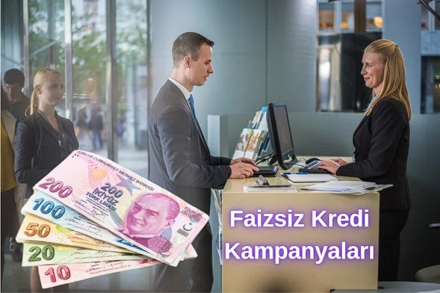 Bankaların Yeni Müşteri Faizsiz Kredi Kampanyaları