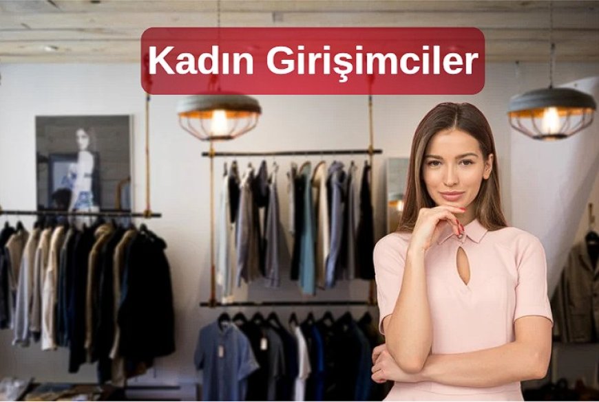 2024’te Kadın Girişimcilere 208 Milyar Lira Kredi Sağlandı